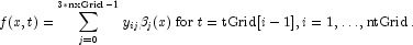 
             f(x,t) = \sum_{j=0}^{3*\text{nxGrid}-1}y_{ij}\beta_j(x) \; \mbox{for} \;
             t=\text{tGrid}[i-1], i=1,\ldots,\text{ntGrid}.
             
