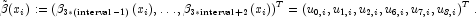 
            \tilde{\beta}(x_i):=(\beta_{3*(\text{interval}-1)}(x_i),\ldots,
            \beta_{3*\text{interval}+2}(x_i))^T
            = (u_{0,i},u_{1,i},u_{2,i},u_{6,i},u_{7,i},u_{8,i})^T \,.
            