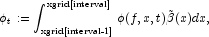 
            \phi_t := \int_{\text{xgrid[interval-1]}}^{\text{xgrid[interval]}}\phi(f,x,t)
            \tilde{\beta}(x) dx,
            