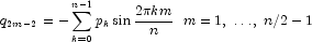 q_{2m - 2}   =  - \sum\limits_{k = 0}^{n - 1} 
            {p_k } \sin \frac{{2\pi km}}{n} \,\,\,\, m = 1,\; \ldots ,\;n/2 - 1
            