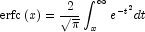 {\rm{erfc}}\left( x \right) = {2 \over 
            {\sqrt \pi  }}\int_x^\infty  {e^{ - t^2 } } dt