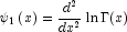 \psi _1\left(x\right)=\frac{d^2}{dx^2}\ln
            \Gamma(x)