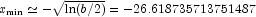x_{\textup{min}}\simeq-\sqrt{\ln(b/2)} =
            -26.618735713751487