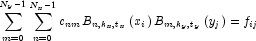 \sum\limits_{m = 0}^{N_y  - 1} {\sum\limits_{n = 0}^{N_x  - 1} {c_{nm} B_{n,k_x ,t_x } \left( {x_i } \right)B_{m,k_y ,t_y } \left( {y_j } \right)} }  = f_{ij}