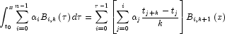 \int_{t_0 }^x {\sum\limits_{i = 0}^{n - 1} {\alpha _i } } B_{i,k} \left( \tau  \right)d\tau  = \sum\limits_{i = 0}^{r - 1} {\left[ {\sum\limits_{j = 0}^i {\alpha _j \frac{{t_{j + k}  - t_j }}{k}} } \right]} B_{i,k + 1} \left( x \right)