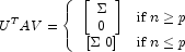 U^T A V = \left\{  \begin{array}{cl} \left[ 
            \begin{array}{l} \Sigma \\ 0 \end{array} \right] & \mbox{if $n \ge 
            p$} \\ \left[ \Sigma \,\, 0 \right] & \mbox{if $n \le p$} 
            \end{array} \right.