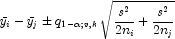 \bar{y}_i-\bar{y}_j\pm{q_{1-\alpha;v,k}\sqrt{
            \frac{s^2}{2n_i}+\frac{s^2}{2n_j}}}