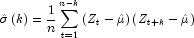\hat \sigma \left( k \right) = \frac{1}{n} 
            \sum\limits_{t = 1}^{n - k} {\left( {Z_t - \hat \mu } \right)} \left( 
            {Z_{t + k} - \hat \mu } \right)