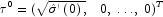 \tau ^0  = (\sqrt {\hat \sigma '\left( 0 
            \right),} \quad 0,\; \ldots ,\;0)^T