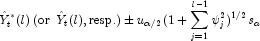 
            \hat{Y}_t^\ast(l)\, {\rm{(or }}\,\,\, \hat{Y}_t(l) {\rm{, resp.)}} \pm u_{\alpha/2}(1+\sum_{j=1}^{l-1}\psi_j^2)^{1/2}s_a
            