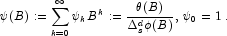 
            \psi(B) := \sum_{k=0}^\infty \psi_k B^k := \frac{\theta(B)}{\Delta_s^d\phi(B)}, \, \psi_0=1 \,.
            