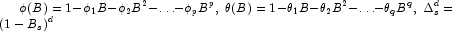 
             \phi(B)= 1-\phi_1B-\phi_2B^2-\ldots-\phi_pB^p,\;
             \theta(B)=1-\theta_1B-\theta_2B^2-\ldots-\theta_qB^q,\;\Delta_s^d=(1-B_s)^d
             