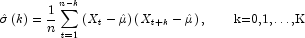 \hat \sigma \left( k \right) = \frac{1}{n} 
            \sum\limits_{t = 1}^{n - k} {\left( {X_t - \hat \mu } \right)} \left( 
            {X_{t + k} - \hat \mu } \right), \mbox{\hspace{20pt}k=0,1,\dots,K}