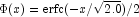 \Phi(x)={\rm{erfc}}(-x/\sqrt{2.0})/2
            