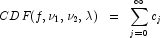 
            CDF(f, \nu_1, \nu_2, \lambda) \;\; = \;\; \sum_{j = 0}^\infty {c_j}
            
