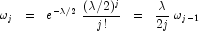
            \omega_j  \;\; = \;\; e^{-\lambda / 2} \; \frac{(\lambda / 2)^{j}}{j!}
            \;\; = \;\; \frac{\lambda}{2j} \; \omega_{j-1}
            